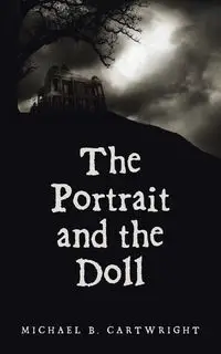 The Portrait and the Doll - Michael B. Cartwright