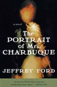 The Portrait of Mrs. Charbuque (Perennial) - Jeffrey Ford