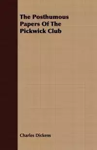 The Posthumous Papers Of The Pickwick Club - Charles Dickens