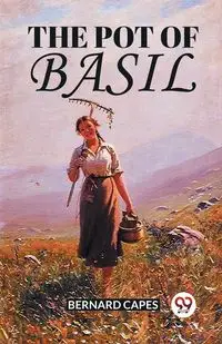 The Pot Of Basil - Bernard Capes