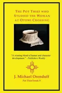 The Pot Thief who Studied the Woman at Otowi Crossing - Michael Orenduff J.