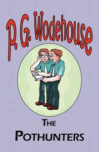 The Pothunters - From the Manor Wodehouse Collection, a selection from the early works of P. G. Wodehouse - Wodehouse P. G.