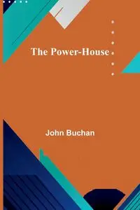 The Power-House - John Buchan