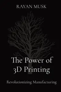 The Power of 3D Printing - MUSK RAYAN