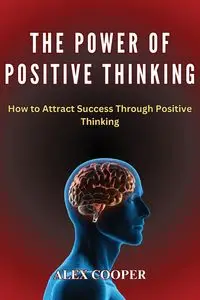 The Power of Positive Thinking by Alex Cooper - Alex Cooper