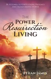 The Power of Resurrection Living - James Ethan