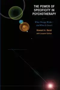 The Power of Specificity in Psychotherapy - Howard A. Bacal