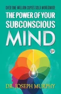 The Power of Your Subconscious Mind - Joseph Murphy