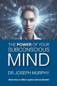 The Power of Your Subconscious Mind - Joseph Murphy