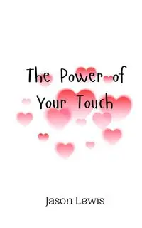 The Power of Your Touch - Lewis Jason