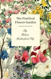 The Practical Flower Garden - Helena Ely Rutherfurd