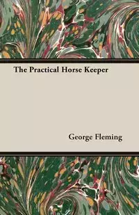 The Practical Horse Keeper - George Fleming