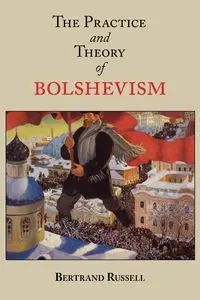 The Practice and Theory of Bolshevism - Russell Bertrand