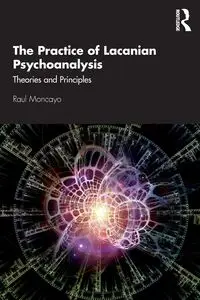 The Practice of Lacanian Psychoanalysis - Raul Moncayo