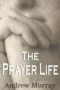 The Prayer Life - Murray Andrew