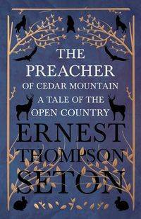 The Preacher of Cedar Mountain - Ernest Seton Thompson