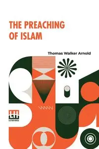 The Preaching Of Islam - Arnold Thomas Walker