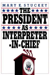 The President as Interpreter-In-Chief - Mary E. Stuckey