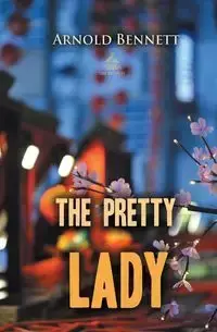 The Pretty Lady - Arnold Bennett