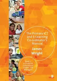 The Primary ICT & E-learning Co-ordinator's Manual - James Wright