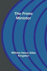 The Prime Minister - Henry William Giles Kingston