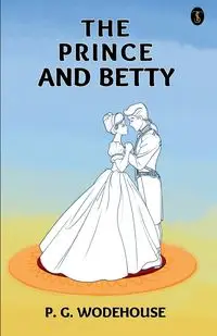 The Prince And Betty - Wodehouse P. G.