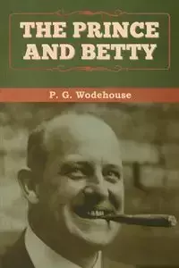 The Prince and Betty - Wodehouse P.  G.