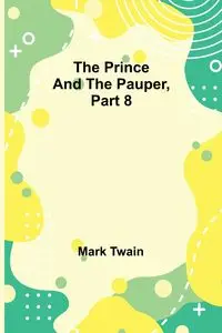 The Prince and the Pauper, Part 8. - Mark Twain