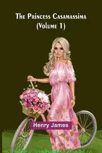 The Princess Casamassima (Volume 1) - James Henry