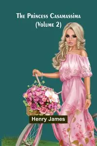 The Princess Casamassima (Volume 2) - James Henry