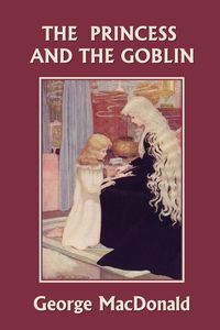 The Princess and the Goblin (Yesterday's Classics) - George MacDonald