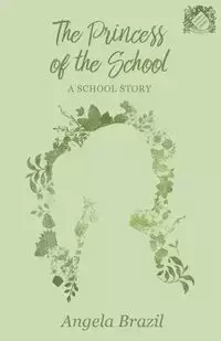 The Princess of the School - A School Story - Angela Brazil