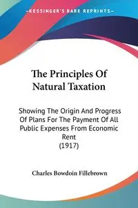 The Principles Of Natural Taxation - Charles Fillebrown Bowdoin