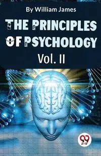 The Principles Of Psychology Volume II - James William