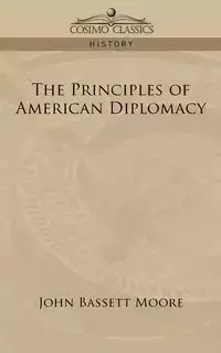 The Principles of American Diplomacy - John Moore Bassett