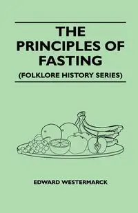 The Principles of Fasting (Folklore History Series) - Edward Westermarck