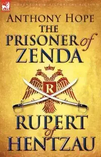The Prisoner of Zenda & Its Sequel Rupert of Hentzau - Hope Anthony