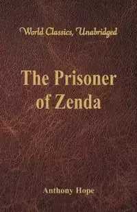The Prisoner of Zenda (World Classics, Unabridged) - Hope Anthony
