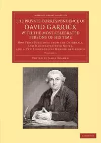 The Private Correspondence of David Garrick with the Most Celebrated Persons of His Time - David Garrick