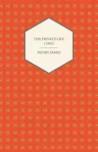 The Private Life (1892) - Henry James