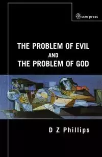 The Problem of Evil and the Problem of God - Phillips D. Z.