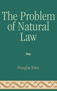 The Problem of Natural Law - Douglas Kries