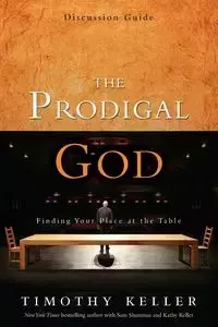 The Prodigal God Discussion Guide - Timothy Keller