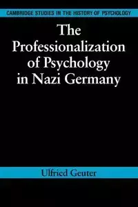 The Professionalization of Psychology in Nazi Germany - Geuter Ulfried