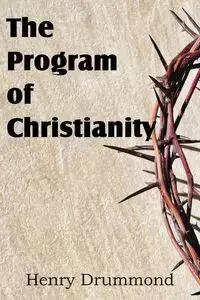 The Program of Christianity - Henry Drummond