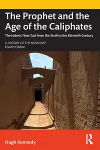 The Prophet and the Age of the Caliphates - Hugh Kennedy