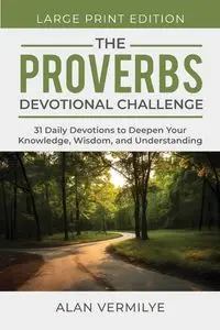 The Proverbs Devotional Challenge (Large Print) - Alan Vermilye