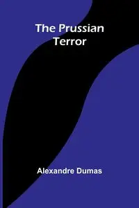 The Prussian Terror - Dumas Alexandre