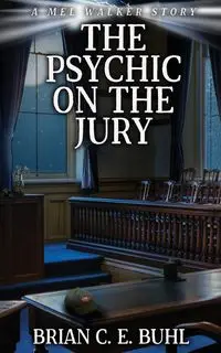 The Psychic on the Jury - Brian C. Buhl E.