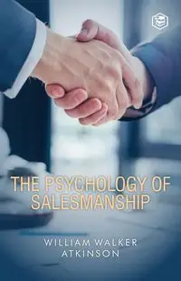 The Psychology Of Salesmanship - William Walker Atkinson